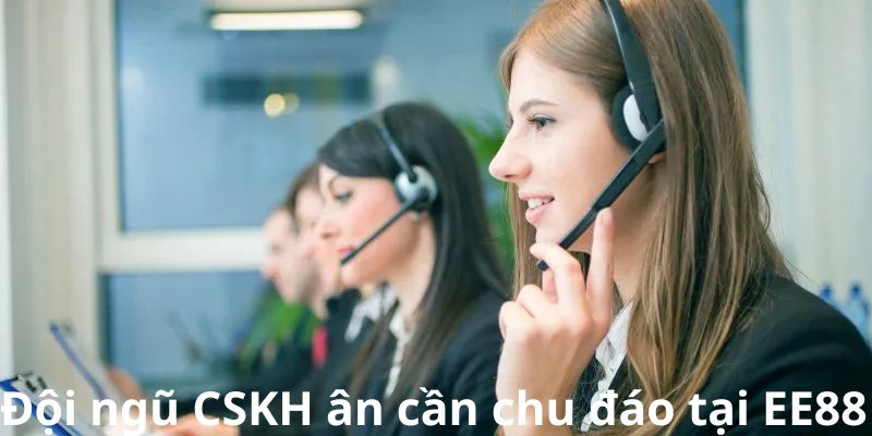 Đội ngũ CSKH ân cần chu đáo tại EE88