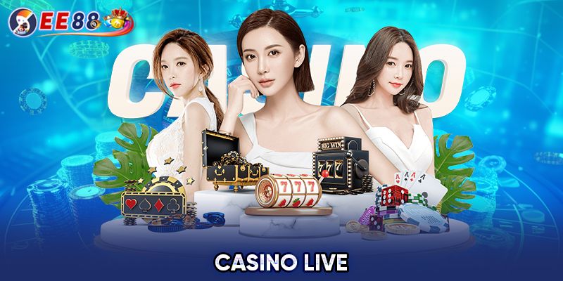 Tìm hiểu chung về sảnh live casino EE88