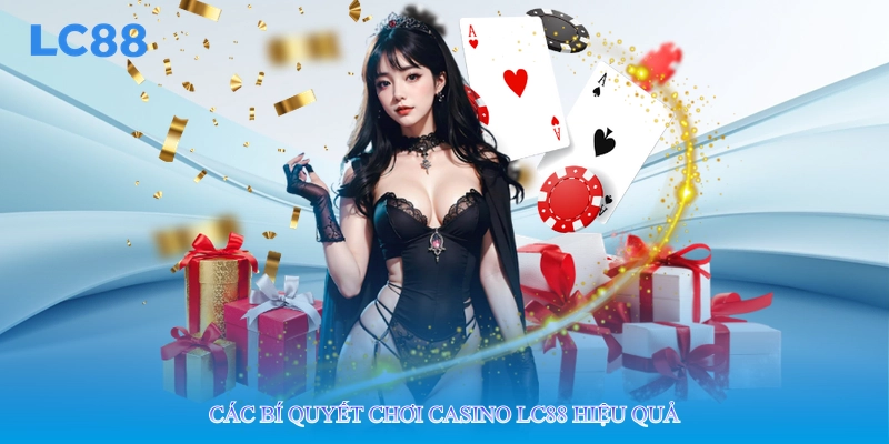 Các bí quyết chơi casino lc88 hiệu quả